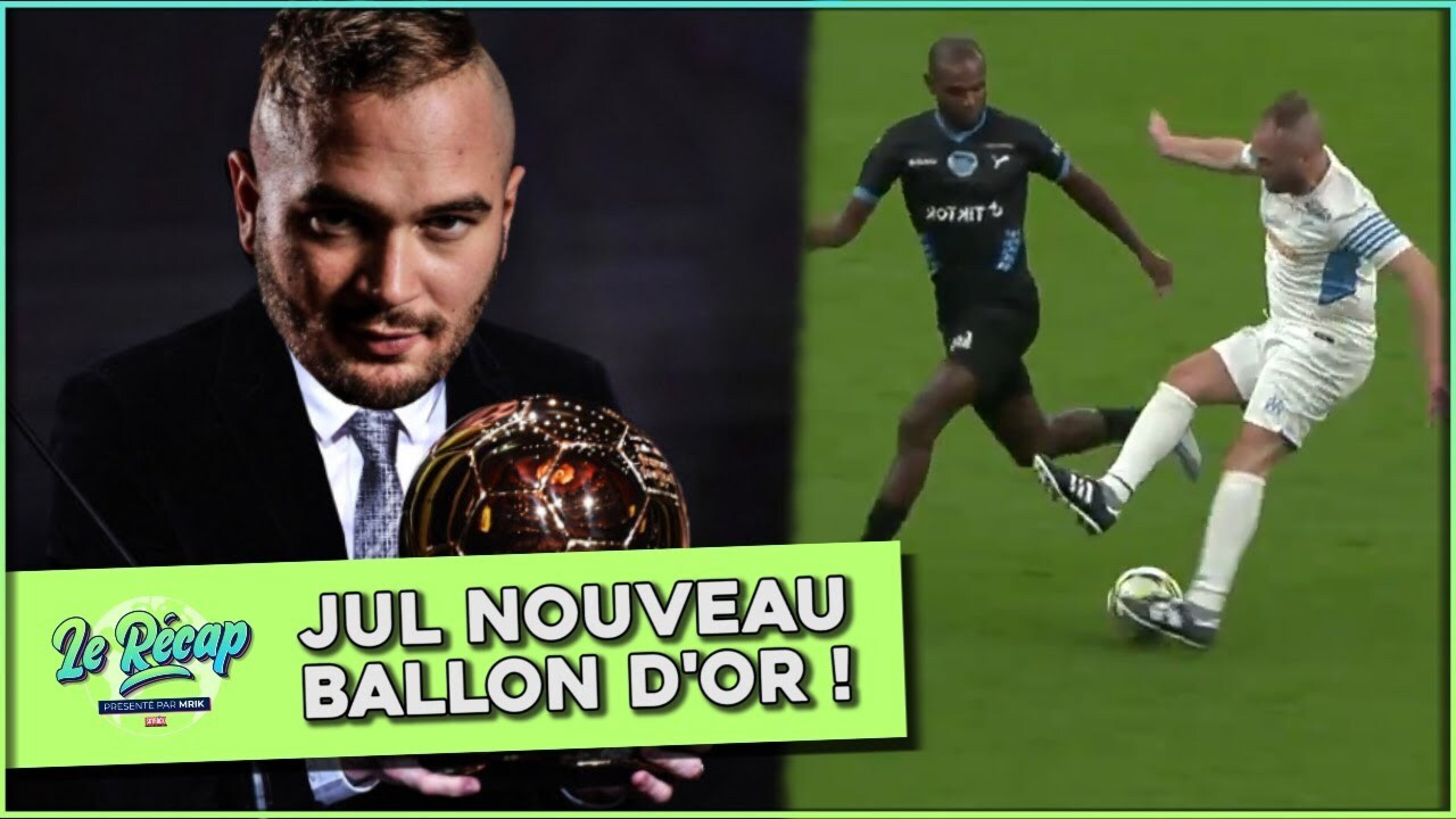 Le Récap d'Mrik : Jul BALLON D'OR !?