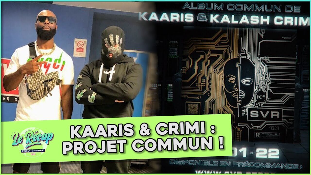 Le Récap d'Mrik : projet COMMUN entre KAARIS et KALASH CRIMINEL !