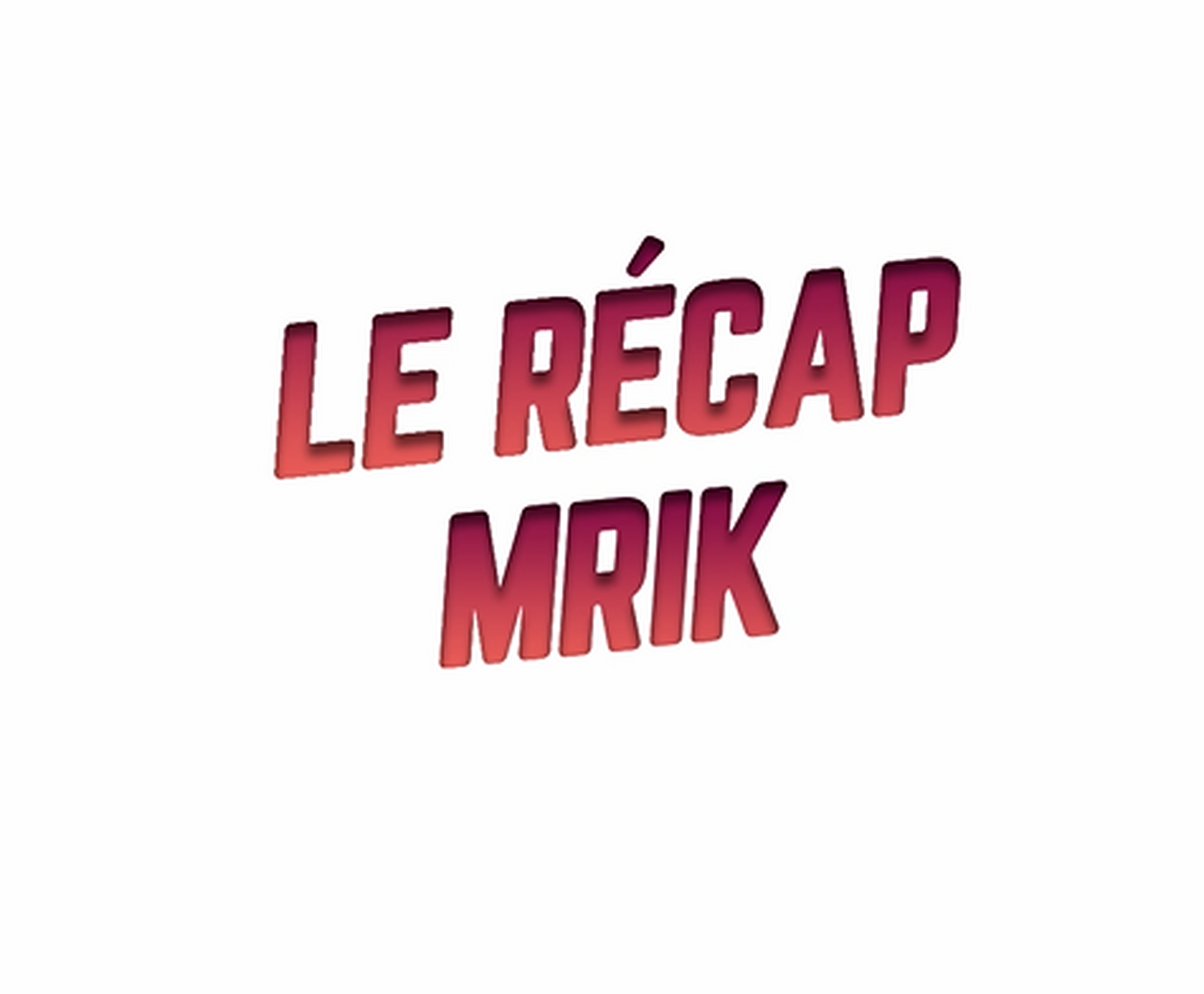 Le récap d'Mrik #1 !