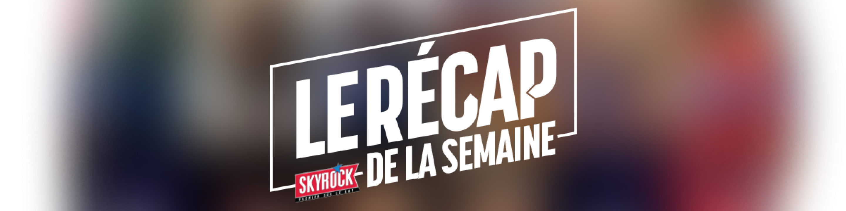 Le Récap de la Semaine